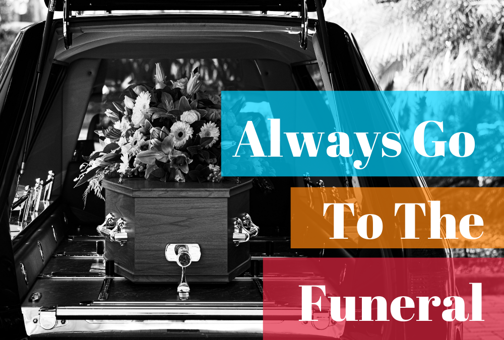 Always Go To The Funeral